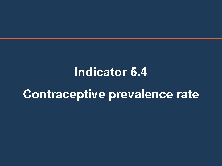 Indicator 5. 4 Contraceptive prevalence rate 