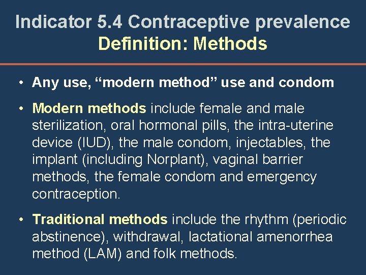 Indicator 5. 4 Contraceptive prevalence Definition: Methods • Any use, “modern method” use and