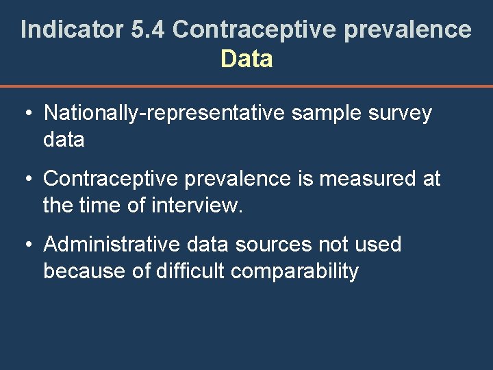 Indicator 5. 4 Contraceptive prevalence Data • Nationally-representative sample survey data • Contraceptive prevalence