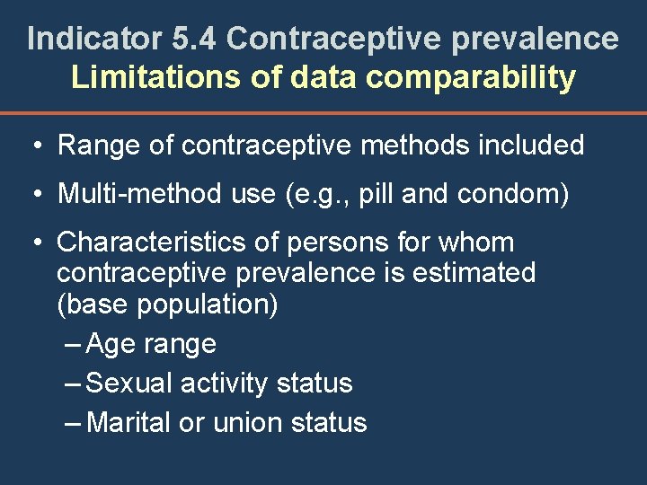 Indicator 5. 4 Contraceptive prevalence Limitations of data comparability • Range of contraceptive methods