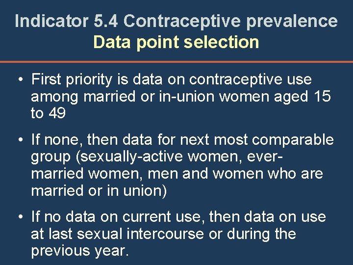 Indicator 5. 4 Contraceptive prevalence Data point selection • First priority is data on