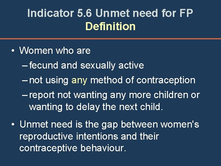 Indicator 5. 6 Unmet need for FP Definition • Women who are – fecund