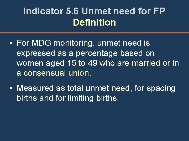 Indicator 5. 6 Unmet need for FP Definition • For MDG monitoring, unmet need