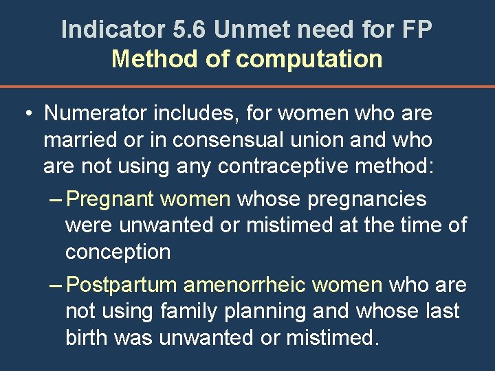 Indicator 5. 6 Unmet need for FP Method of computation • Numerator includes, for