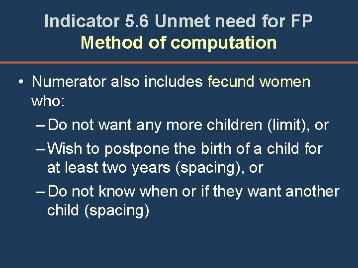 Indicator 5. 6 Unmet need for FP Method of computation • Numerator also includes