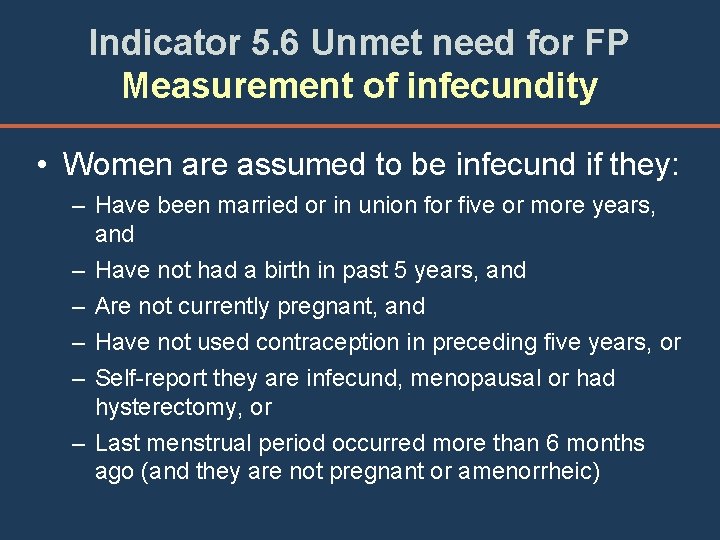 Indicator 5. 6 Unmet need for FP Measurement of infecundity • Women are assumed