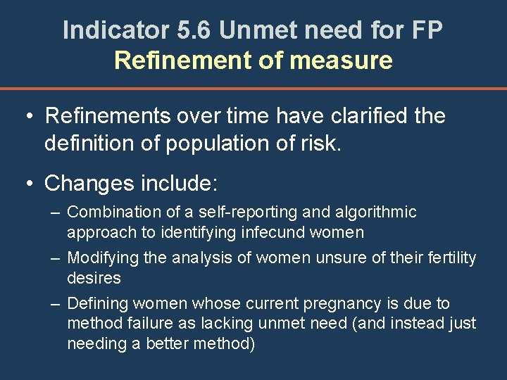 Indicator 5. 6 Unmet need for FP Refinement of measure • Refinements over time