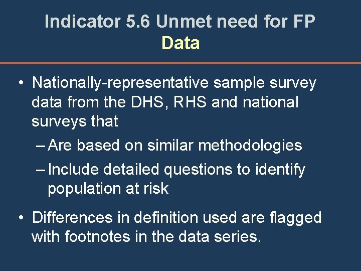 Indicator 5. 6 Unmet need for FP Data • Nationally-representative sample survey data from