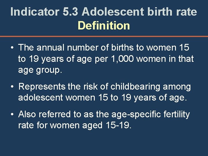 Indicator 5. 3 Adolescent birth rate Definition • The annual number of births to