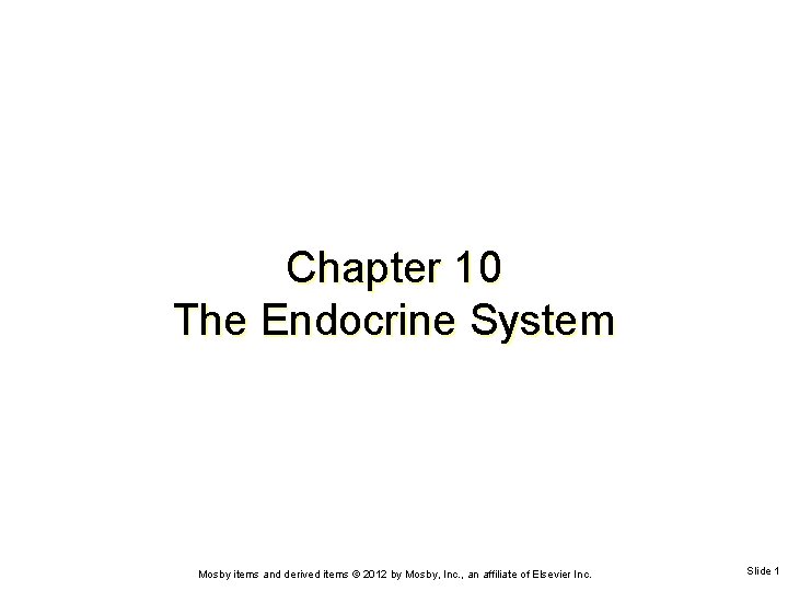 Chapter 10 The Endocrine System Mosby items and derived items © 2012 by Mosby,
