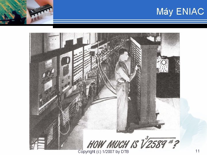 Máy ENIAC Copyright (c) 1/2007 by DTB 11 