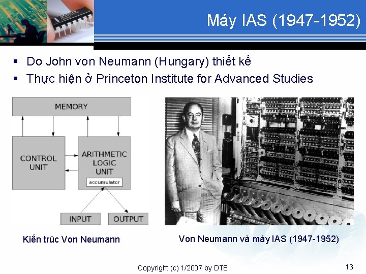 Máy IAS (1947 -1952) § Do John von Neumann (Hungary) thiết kế § Thực
