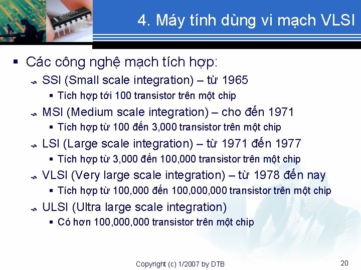 4. Máy tính dùng vi mạch VLSI § Các công nghệ mạch tích hợp: