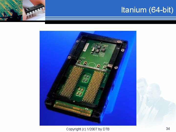 Itanium (64 -bit) Copyright (c) 1/2007 by DTB 34 