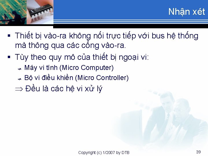 Nhận xét § Thiết bị vào-ra không nối trực tiếp với bus hệ thống