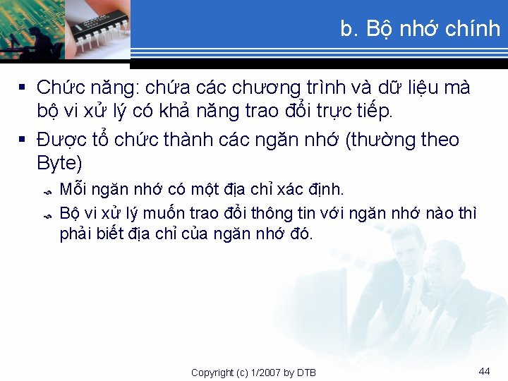 b. Bộ nhớ chính § Chức năng: chứa các chương trình và dữ liệu