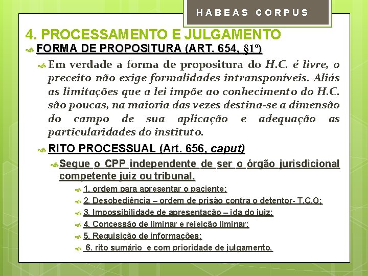 HABEAS CORPUS 4. PROCESSAMENTO E JULGAMENTO FORMA DE PROPOSITURA (ART. 654, § 1º) Em