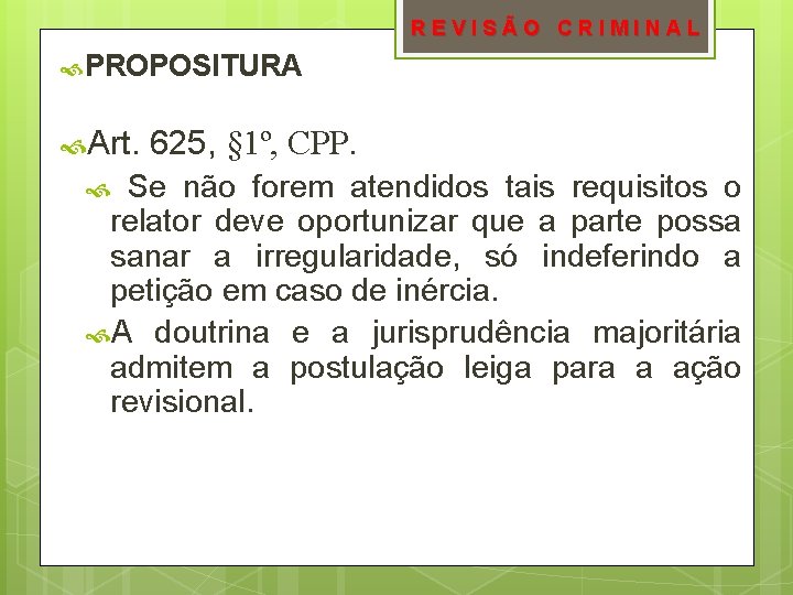 REVISÃO CRIMINAL PROPOSITURA Art. 625, § 1º, CPP. Se não forem atendidos tais requisitos