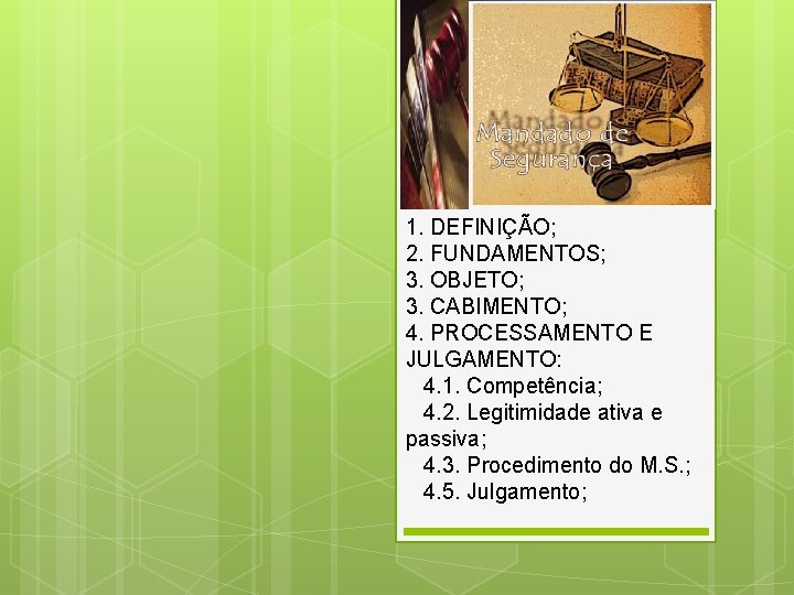 1. DEFINIÇÃO; 2. FUNDAMENTOS; 3. OBJETO; 3. CABIMENTO; 4. PROCESSAMENTO E JULGAMENTO: 4. 1.