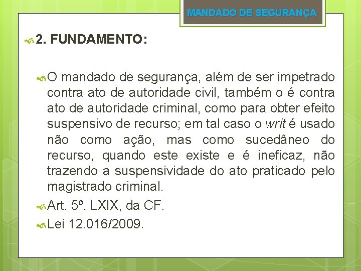 MANDADO DE SEGURANÇA 2. FUNDAMENTO: O mandado de segurança, além de ser impetrado contra