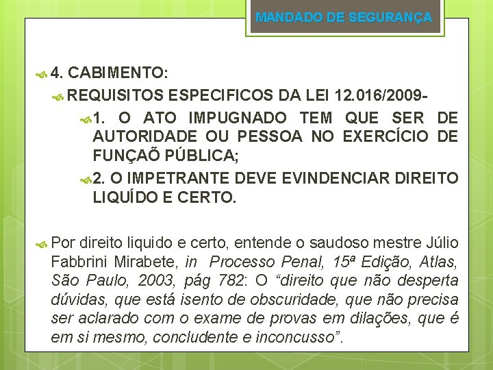 MANDADO DE SEGURANÇA 4. CABIMENTO: REQUISITOS ESPECIFICOS DA LEI 12. 016/2009 1. O ATO