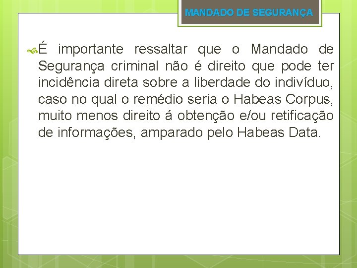 MANDADO DE SEGURANÇA É importante ressaltar que o Mandado de Segurança criminal não é