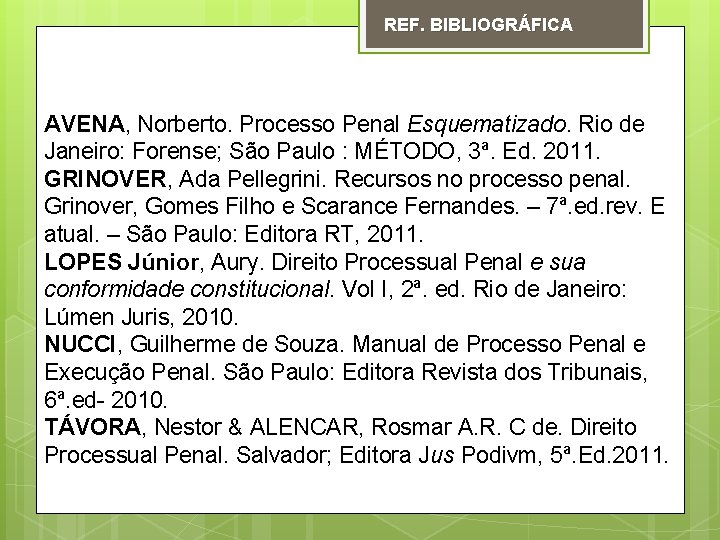 REF. BIBLIOGRÁFICA AVENA, Norberto. Processo Penal Esquematizado. Rio de Janeiro: Forense; São Paulo :