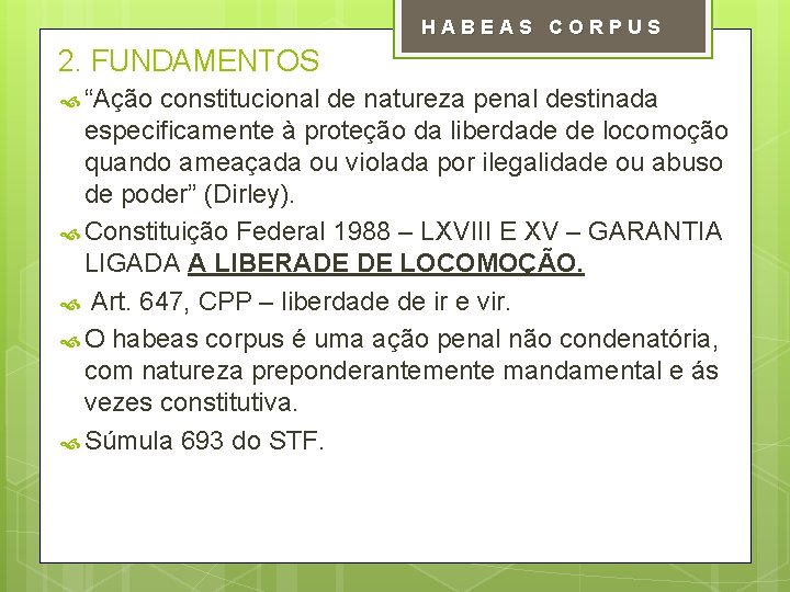 HABEAS CORPUS 2. FUNDAMENTOS “Ação constitucional de natureza penal destinada especificamente à proteção da