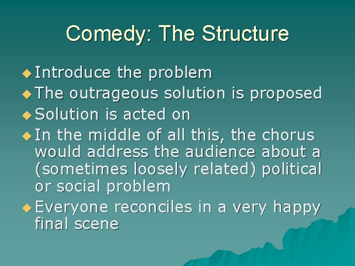 Comedy: The Structure u Introduce the problem u The outrageous solution is proposed u