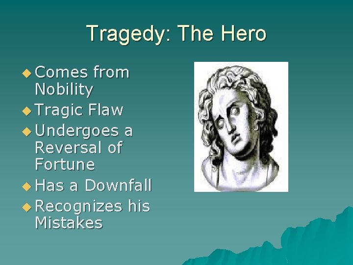 Tragedy: The Hero u Comes from Nobility u Tragic Flaw u Undergoes a Reversal