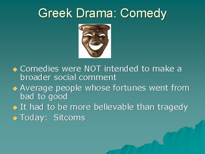 Greek Drama: Comedy Comedies were NOT intended to make a broader social comment u
