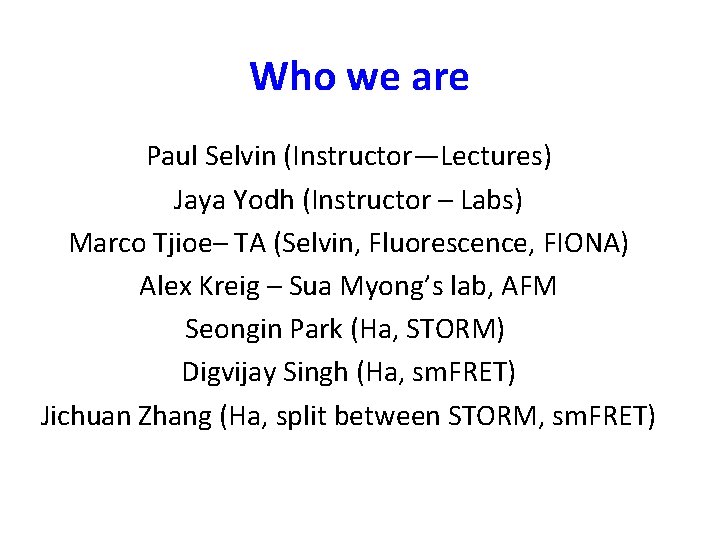 Who we are Paul Selvin (Instructor—Lectures) Jaya Yodh (Instructor – Labs) Marco Tjioe– TA