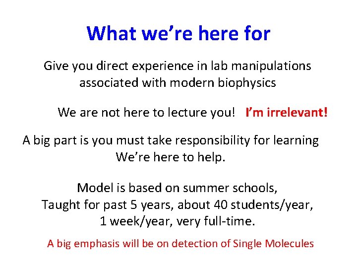 What we’re here for Give you direct experience in lab manipulations associated with modern