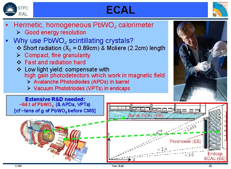 STFC RAL ECAL • Hermetic, homogeneous Pb. WO 4 calorimeter Ø Good energy resolution
