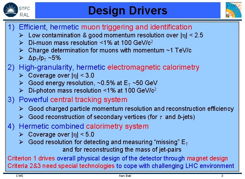 STFC RAL Design Drivers 1) Efficient, hermetic muon triggering and identification Ø Ø Low