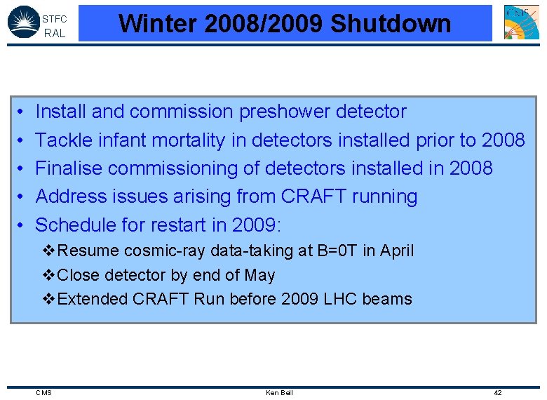 STFC RAL • • • Winter 2008/2009 Shutdown Install and commission preshower detector Tackle