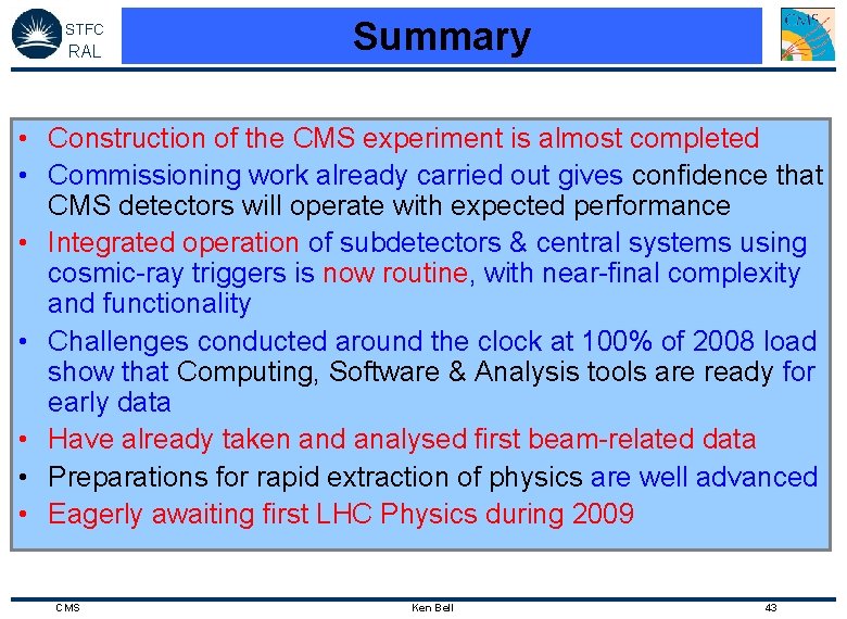 STFC RAL Summary • Construction of the CMS experiment is almost completed • Commissioning