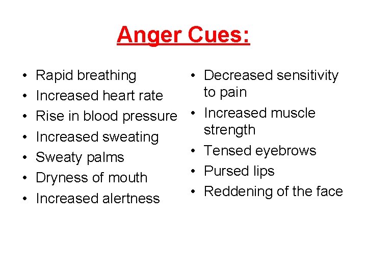 Anger Cues: • • Rapid breathing Increased heart rate Rise in blood pressure Increased