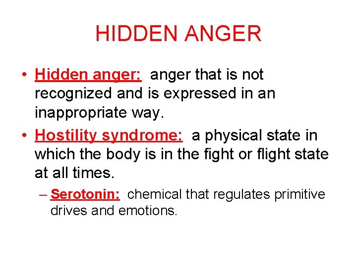 HIDDEN ANGER • Hidden anger: anger that is not recognized and is expressed in