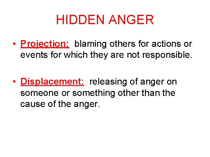HIDDEN ANGER • Projection: blaming others for actions or events for which they are HIDDEN ANGER • Projection: blaming others for actions or events for which they are