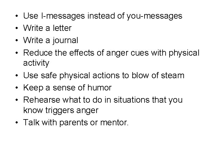  • • Use I-messages instead of you-messages Write a letter Write a journal