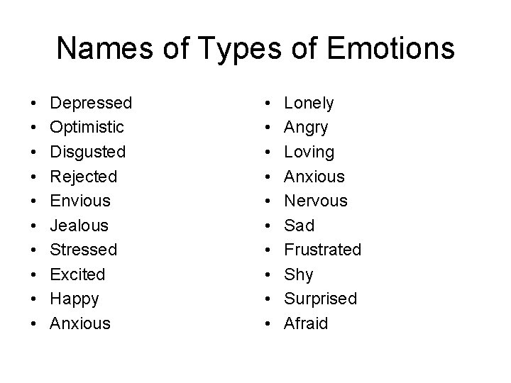 Names of Types of Emotions • • • Depressed Optimistic Disgusted Rejected Envious Jealous