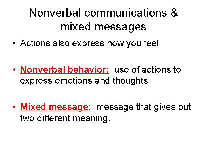 Nonverbal communications & mixed messages • Actions also express how you feel • Nonverbal Nonverbal communications & mixed messages • Actions also express how you feel • Nonverbal