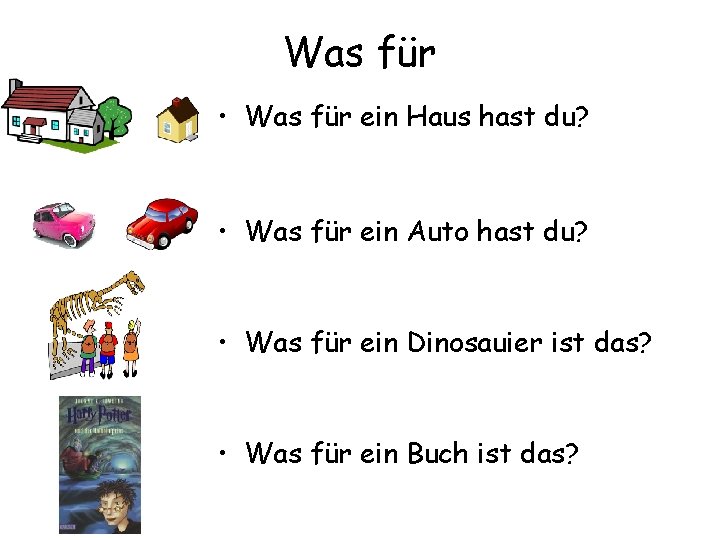 Was für • Was für ein Haus hast du? • Was für ein Auto