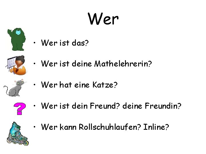 Wer • Wer ist das? • Wer ist deine Mathelehrerin? • Wer hat eine