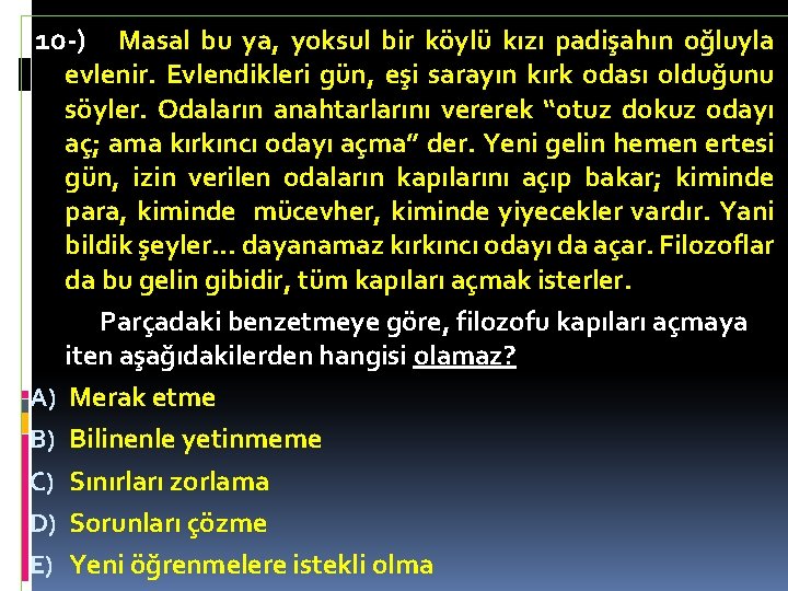 10 -) Masal bu ya, yoksul bir köylü kızı padişahın oğluyla evlenir. Evlendikleri gün,