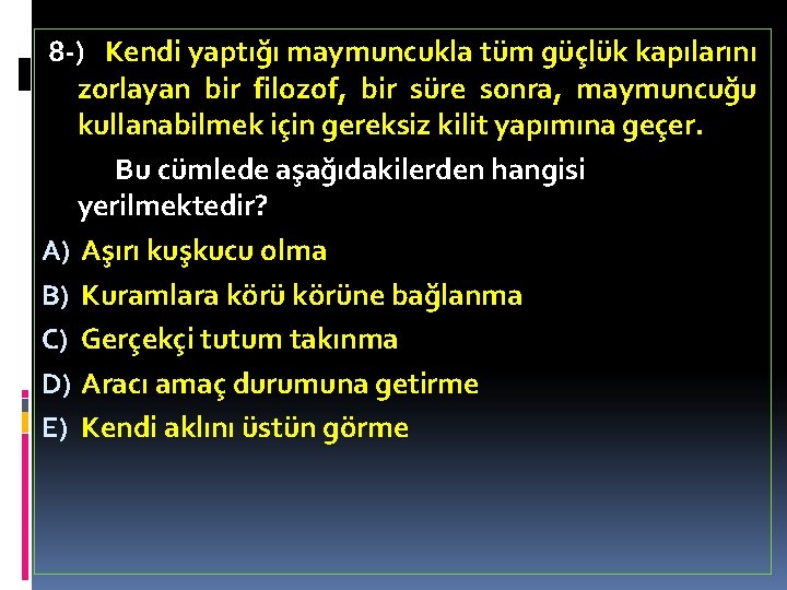 8 -) Kendi yaptığı maymuncukla tüm güçlük kapılarını zorlayan bir filozof, bir süre sonra,