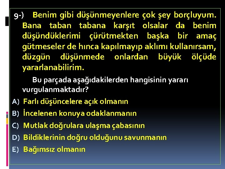 9 -) Benim gibi düşünmeyenlere çok şey borçluyum. Bana tabana karşıt olsalar da benim