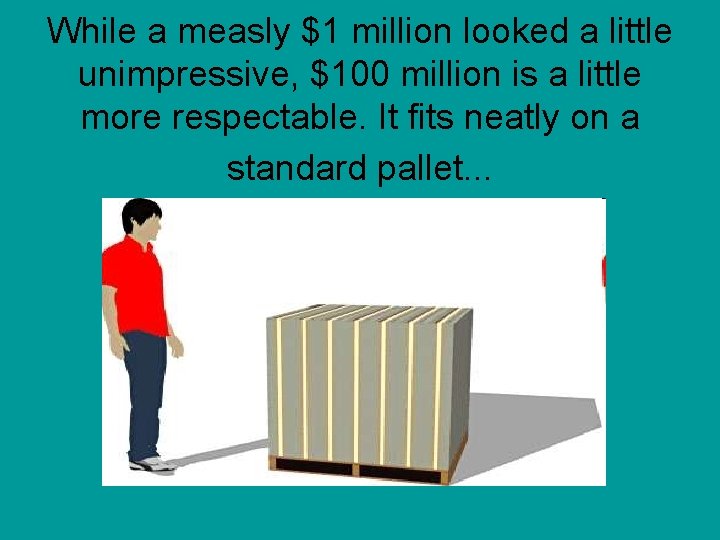 While a measly $1 million looked a little unimpressive, $100 million is a little
