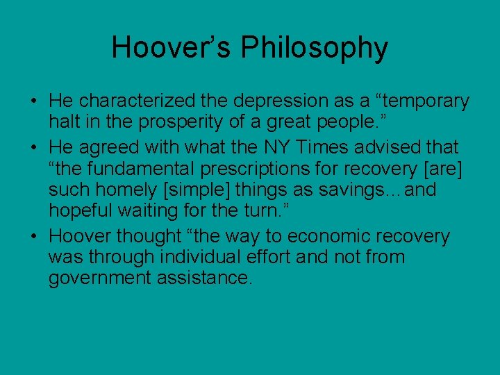 Hoover’s Philosophy • He characterized the depression as a “temporary halt in the prosperity